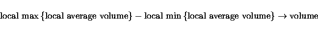 \begin{displaymath}\rm local\ max\left\{local\ average\ volume\right\} -
local\ min\left\{local\ average\ volume\right\} \rightarrow volume
\end{displaymath}