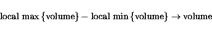 \begin{displaymath}\rm local\ max\left\{ volume \right\} - local\ min\left\{ volume \right\}
\rightarrow volume
\end{displaymath}
