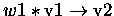 $w1 * \rm v1 \rightarrow v2$