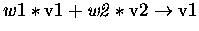 $w1 * \rm v1 \it + w2 * \rm v2 \rightarrow v1$
