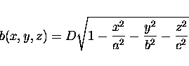 \begin{displaymath}b(x,y,z) = D \sqrt{1 - \frac{x^2}{a^2} - \frac{y^2}{b^2} - \frac{z^2}{c^2} } \end{displaymath}